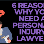 6 REASONS WHY YOU NEED A PERSONAL INJURY LAWYER