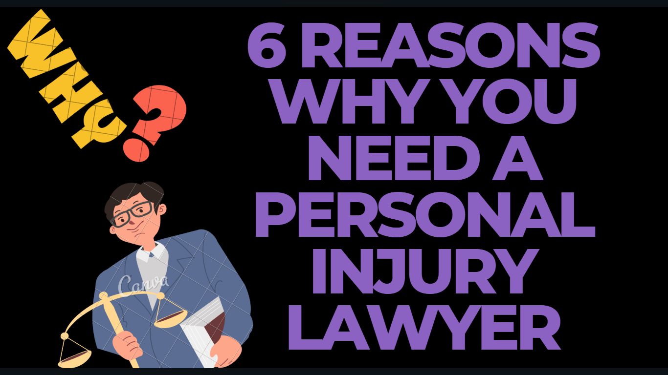 6 REASONS WHY YOU NEED A PERSONAL INJURY LAWYER